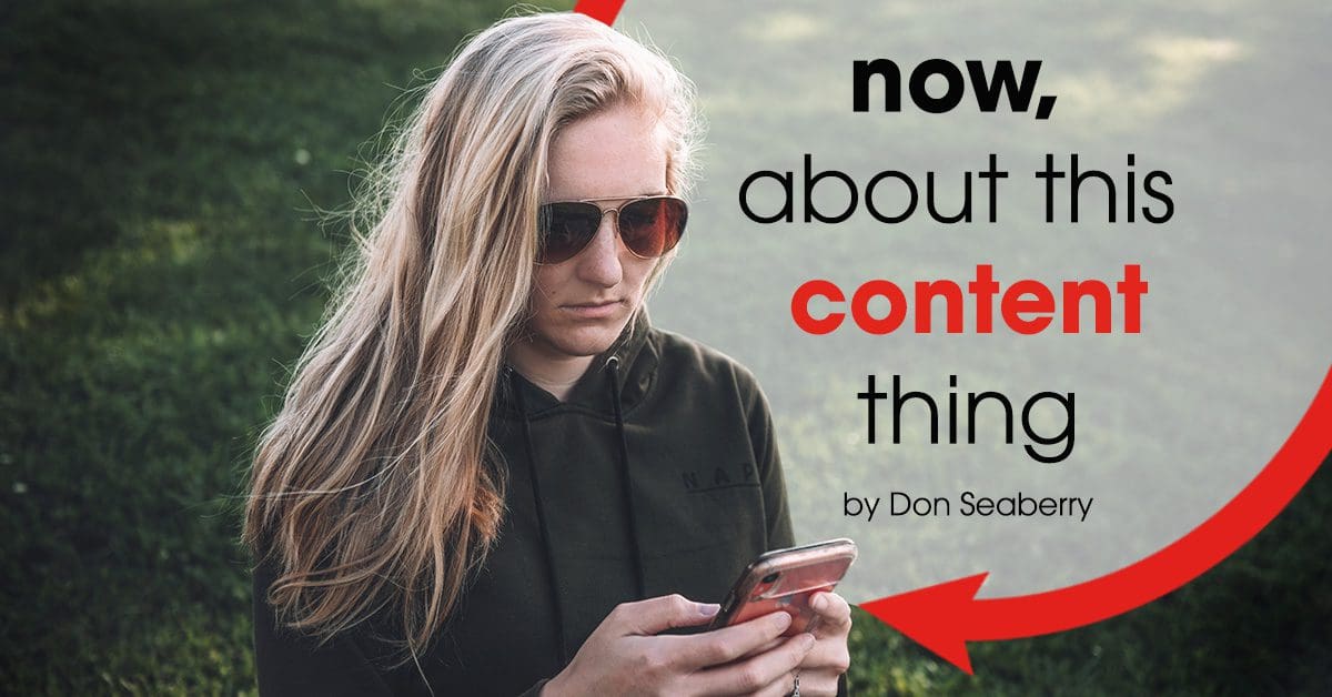 Image of a woman wearing sunglasses and looking at her phone with a text on the image showing now, about this content thing by Don Seaberry