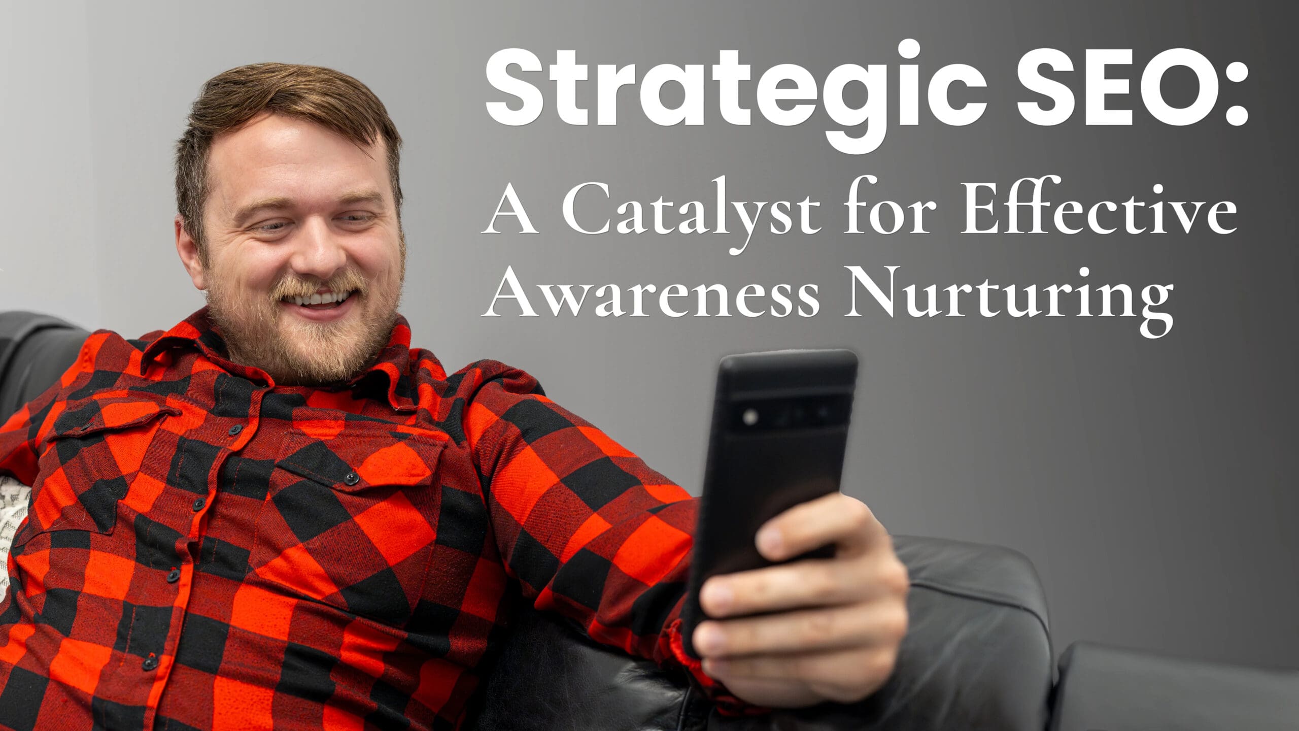 Strategic SEO: A Catalyst for Effective Awareness Nurturing